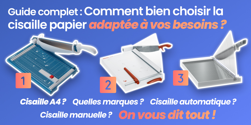 Comment choisir la meilleure cisaille papier adaptée à vos besoins ?
